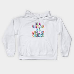 Be a Fruitloop in a World of Cheerios Kids Hoodie